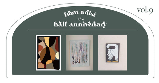 ハーフアニバーサリー作品紹介 Vol.9 - FROM ARTIST